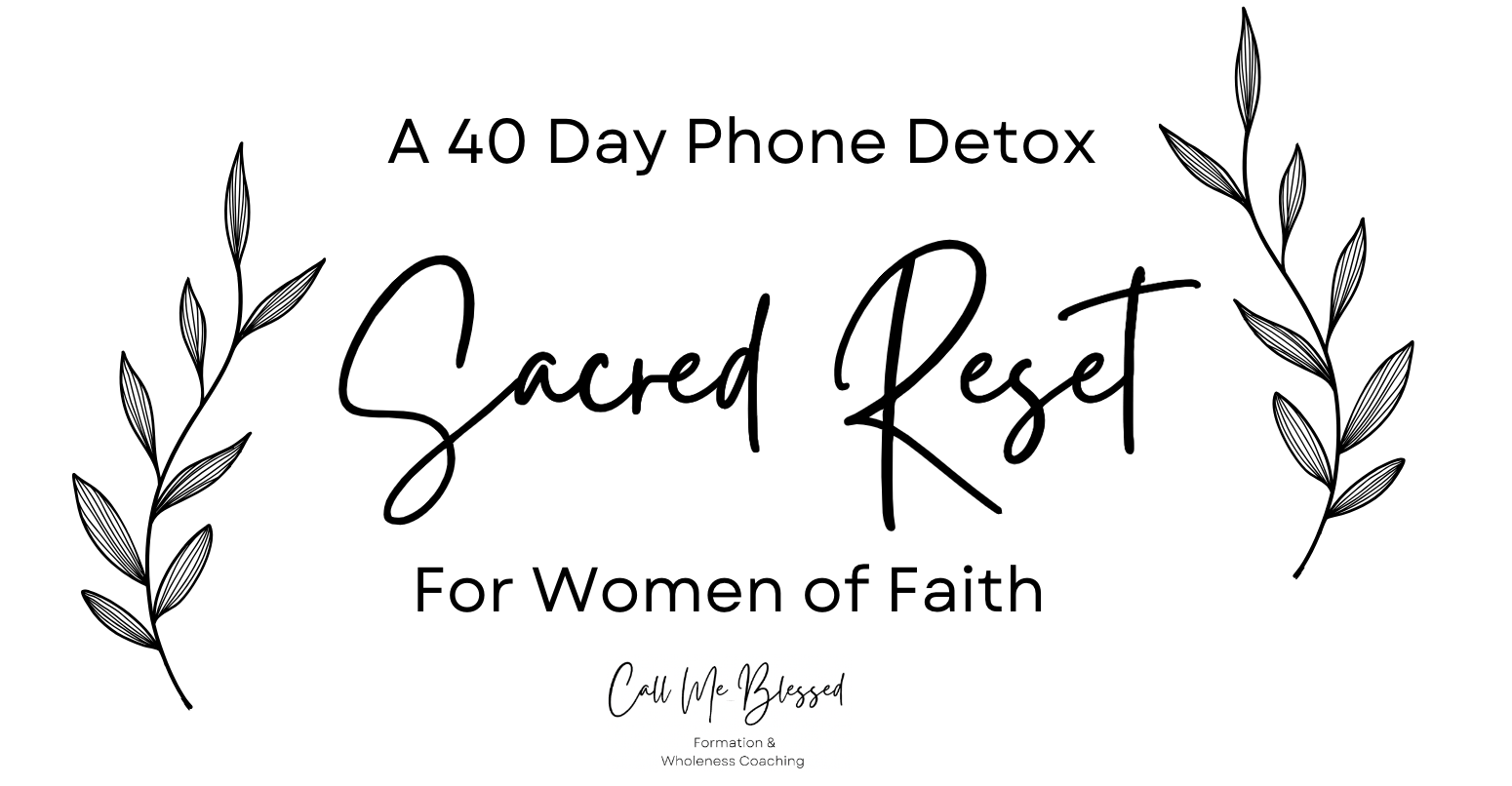 Sacred Reset - 40 Day Phone Detox -  Lenten Edition