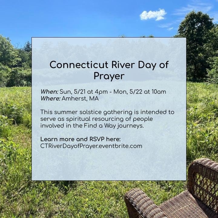 Join us on June 21, 2026 for a summer solstice gathering intended to serve as spiritual resourcing for people involved in Find A Way journeys. Learn more and RSVP here: CTRiverDayofPrayer.eventbrite.com