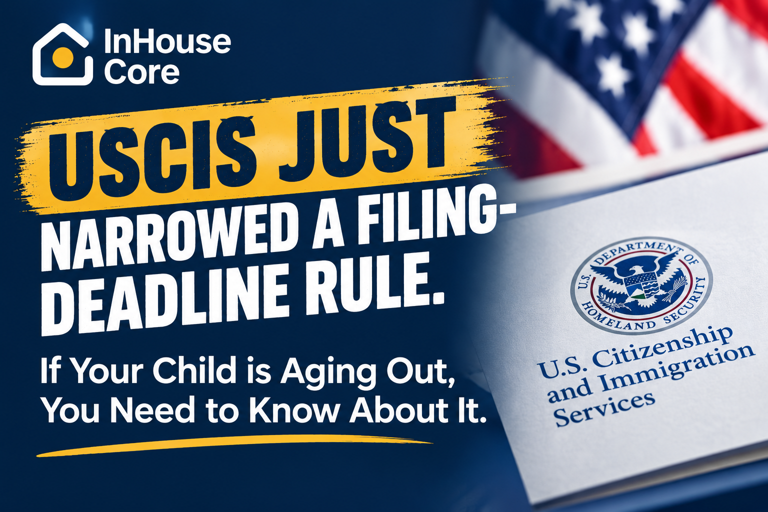 USCIS Just Narrowed a Filing-Deadline Rule. If Your Child is Approaching 21, You Need to Know About It.