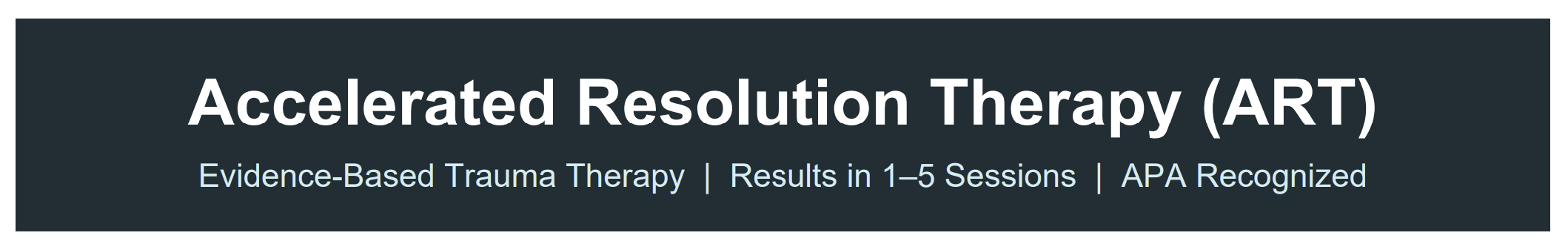 Banner promoting Accelerated Resolution Therapy (ART), emphasizing evidence-based trauma therapy with results in 1-5 sessions and APA recognition.