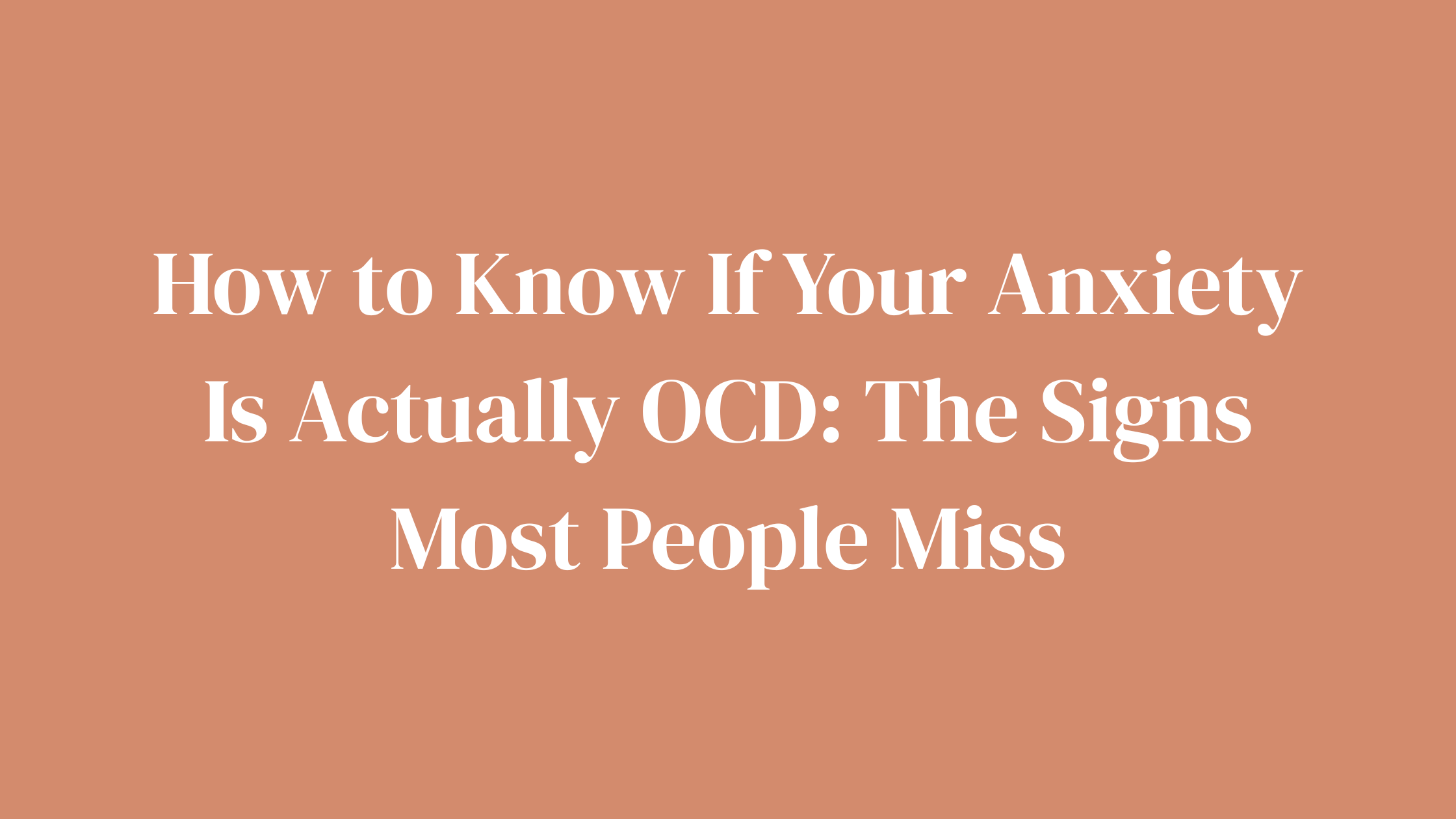 How to Know If Your Anxiety Is Actually OCD: The Signs Most People Miss