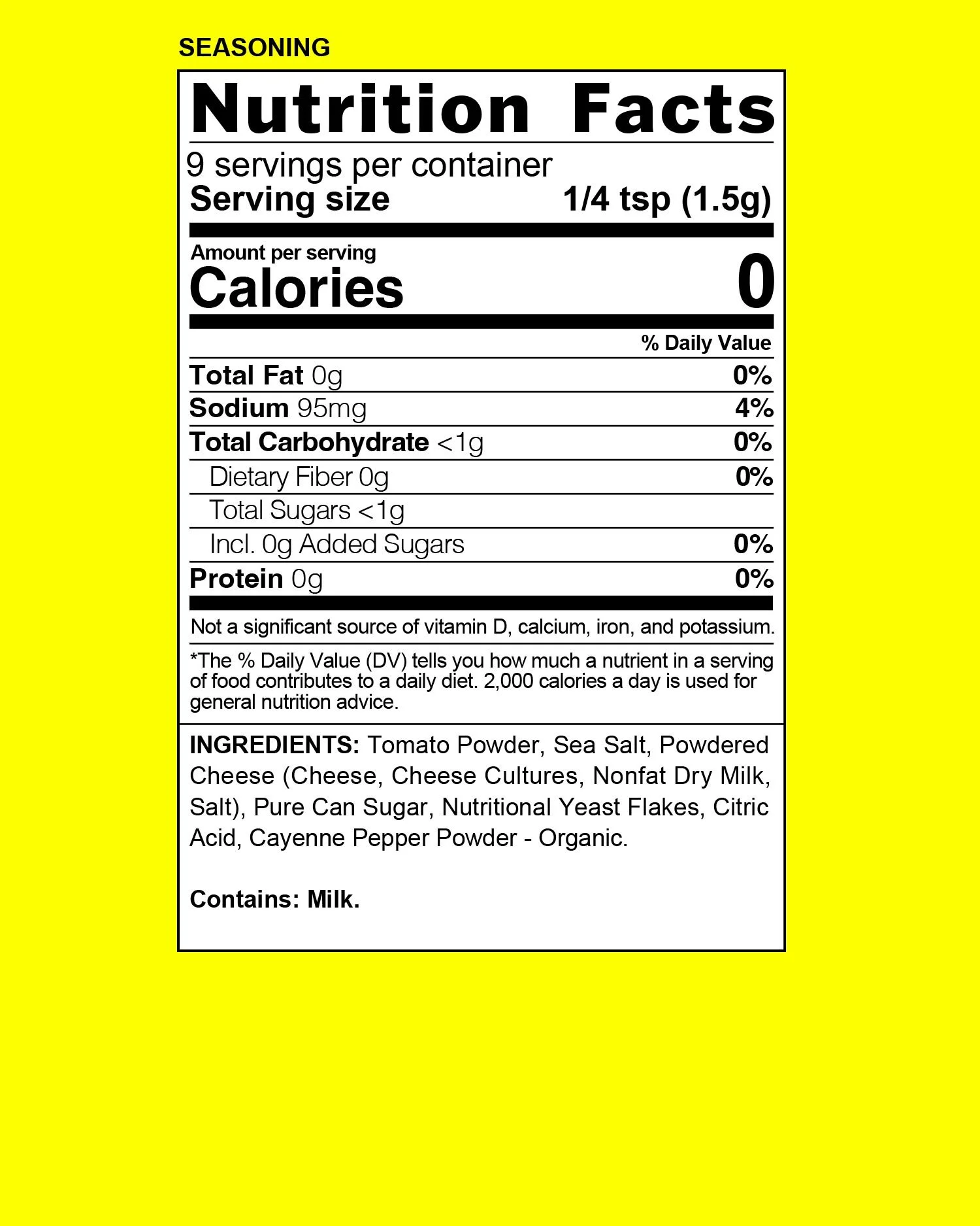 Nutrition facts label on a yellow background. Text includes serving size of 1/4 teaspoon (1.5g), 9 servings per container, calories 0, total fat 0g, sodium 95mg, total carbohydrate less than 1g, dietary fiber 0g, total sugars less than 1g, added sugars 0g, protein 0g. Ingredients include tomato powder, sea salt, powdered cheese, sugar, yeast flakes, citric acid, cayenne pepper. Contains milk.