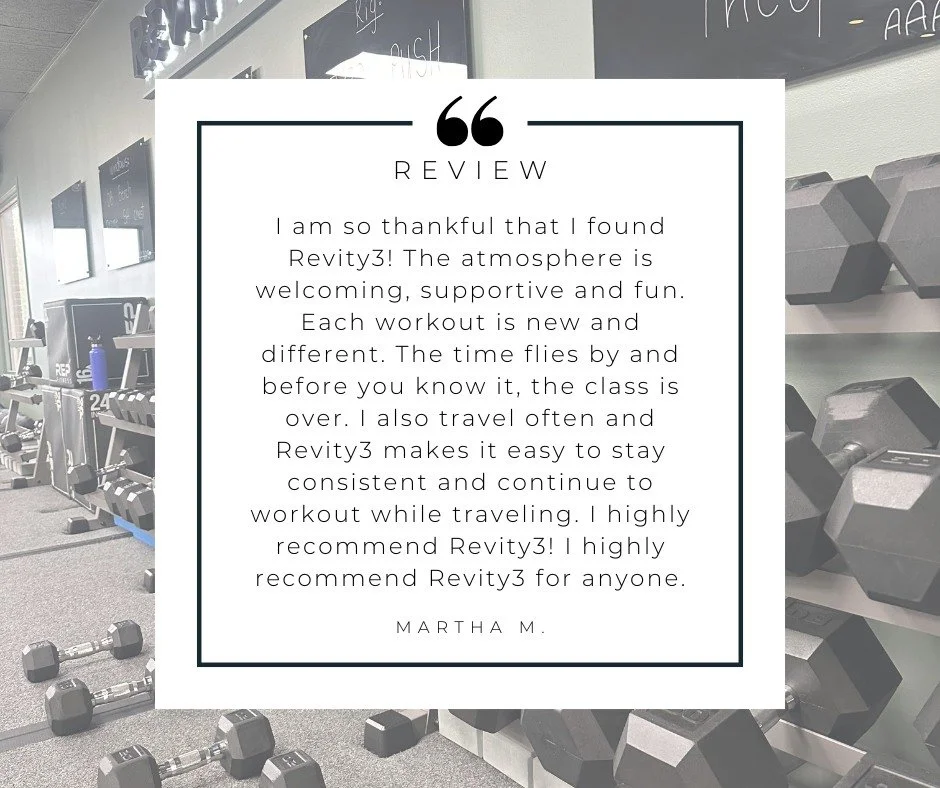 "I am so thankful that I found Revity3! The atmosphere is welcoming, supportive and fun. Each workout is new and different. The time flies by and before you know it, the class is over. I also travel often and Revity3 makes it easy to stay consis