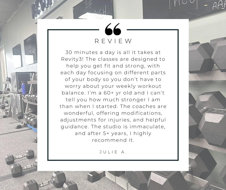 "30 minutes a day is all it takes at Revity3! The classes are designed to help you get fit and strong, with each day focusing on different parts of your body so you don&rsquo;t have to worry about your weekly workout balance. I&rsquo;m a 60+ yr 