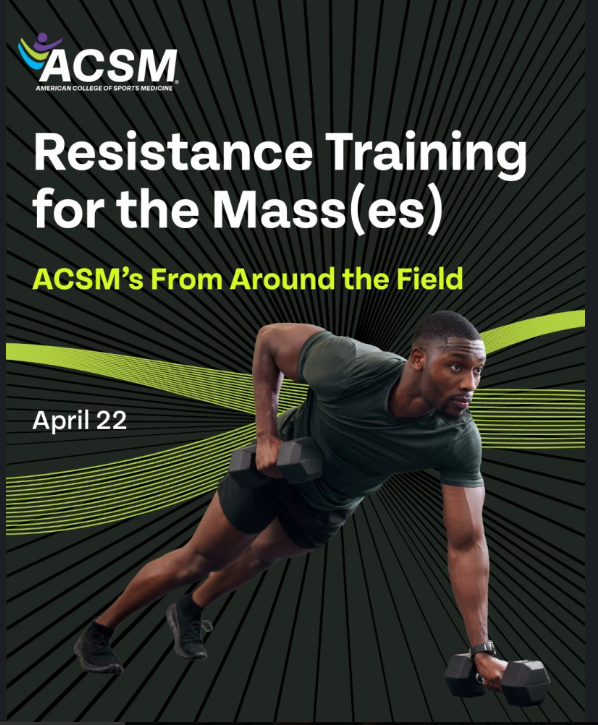 Flyer for ACSM Resistance Training for the Mass(es) event, featuring a man exercising with dumbbells on a black and green background, scheduled for April 22.