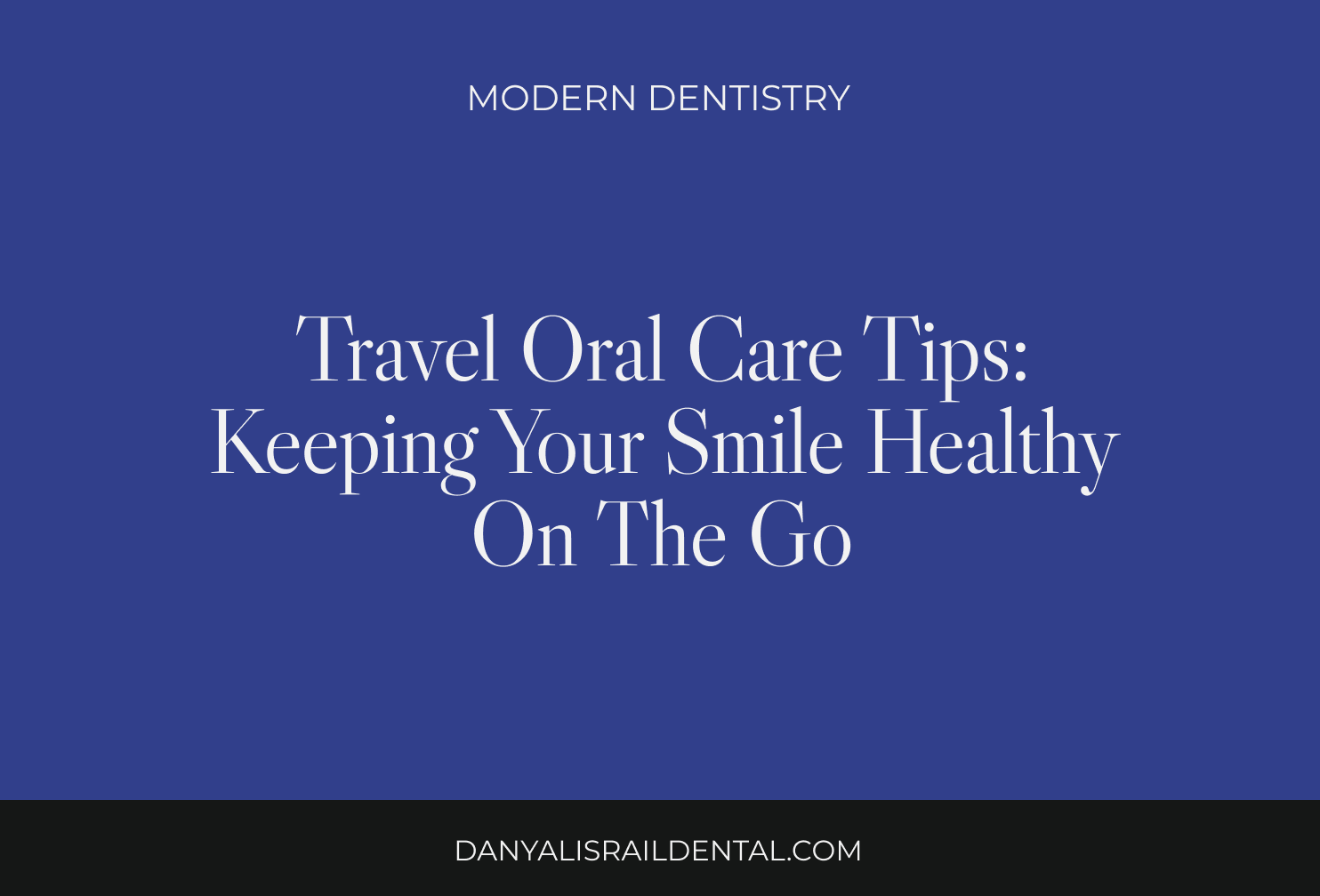 Travel Oral Care Tips: Keeping Your Smile Healthy on the Go