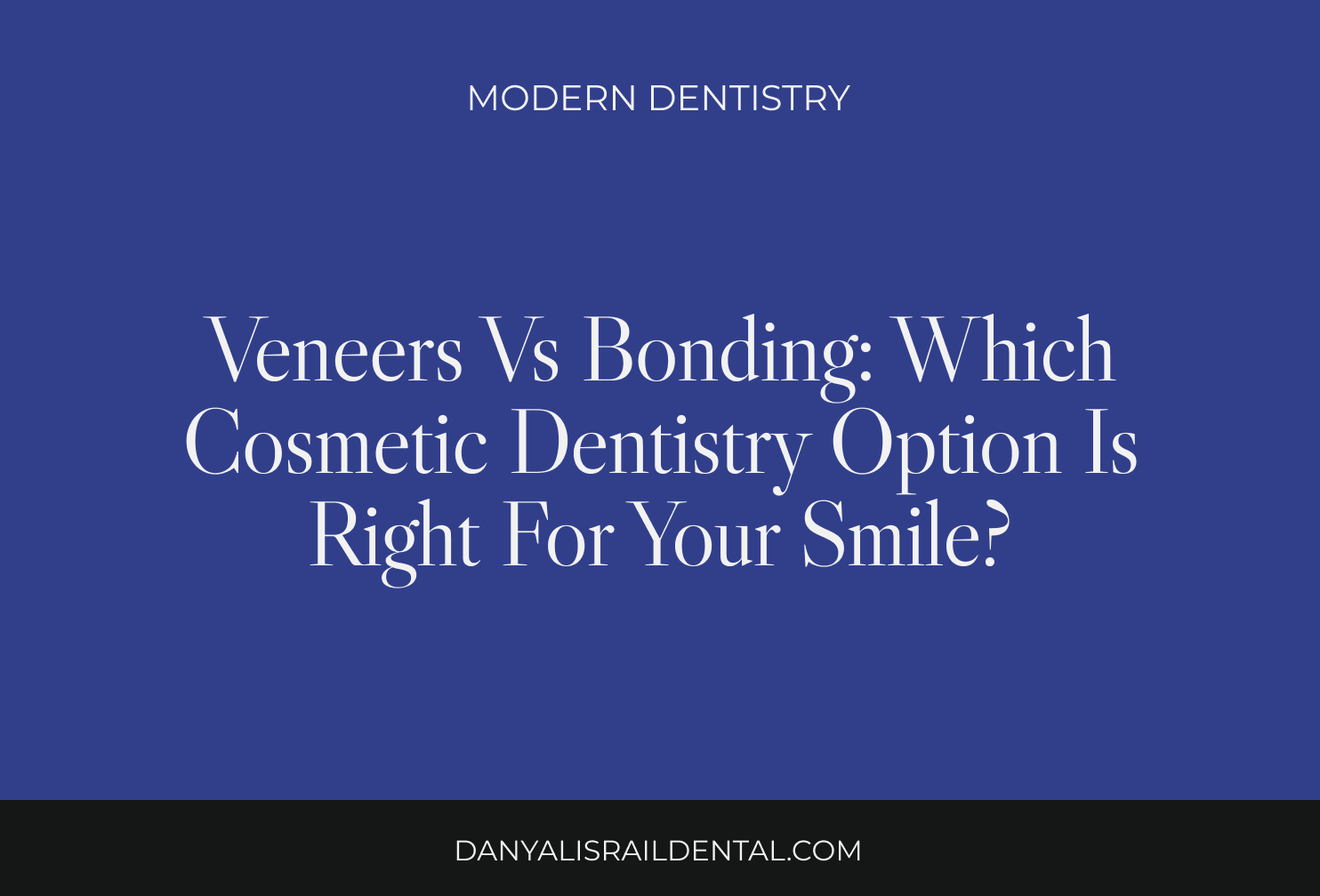 Veneers vs Bonding: Which Cosmetic Dentistry Option Is Right for Your Smile?