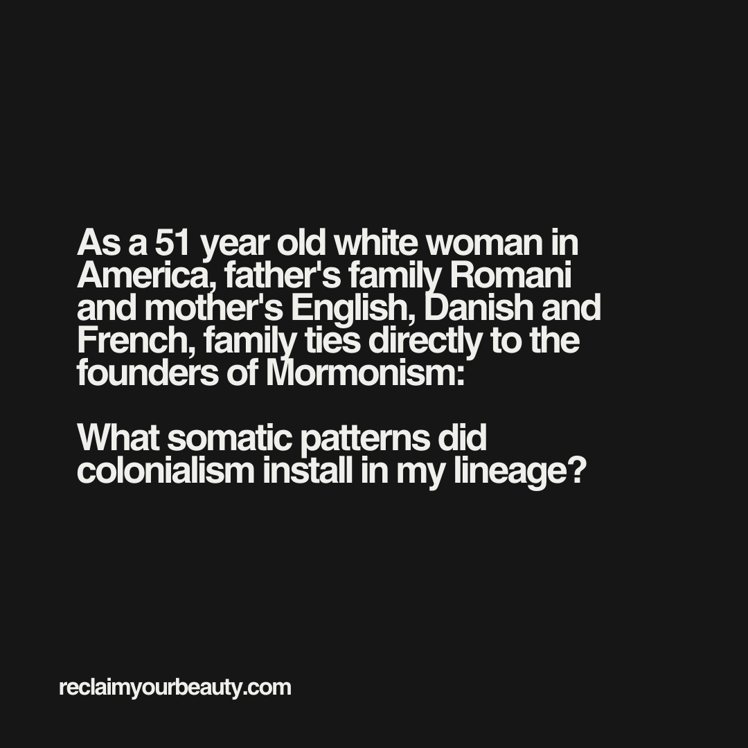 What somatic patterns did colonialism install in my lineage?