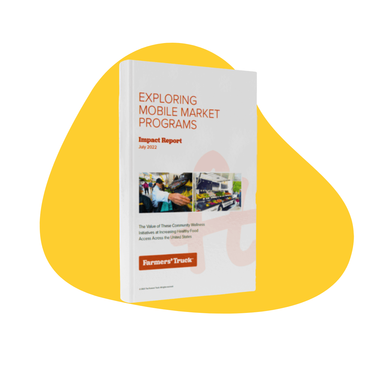 Cover of a report titled 'Exploring Mobile Market Programs' with the subtitle 'Impact Report July 2022' and featuring images of a person at a farmers' market and a farmers' truck.