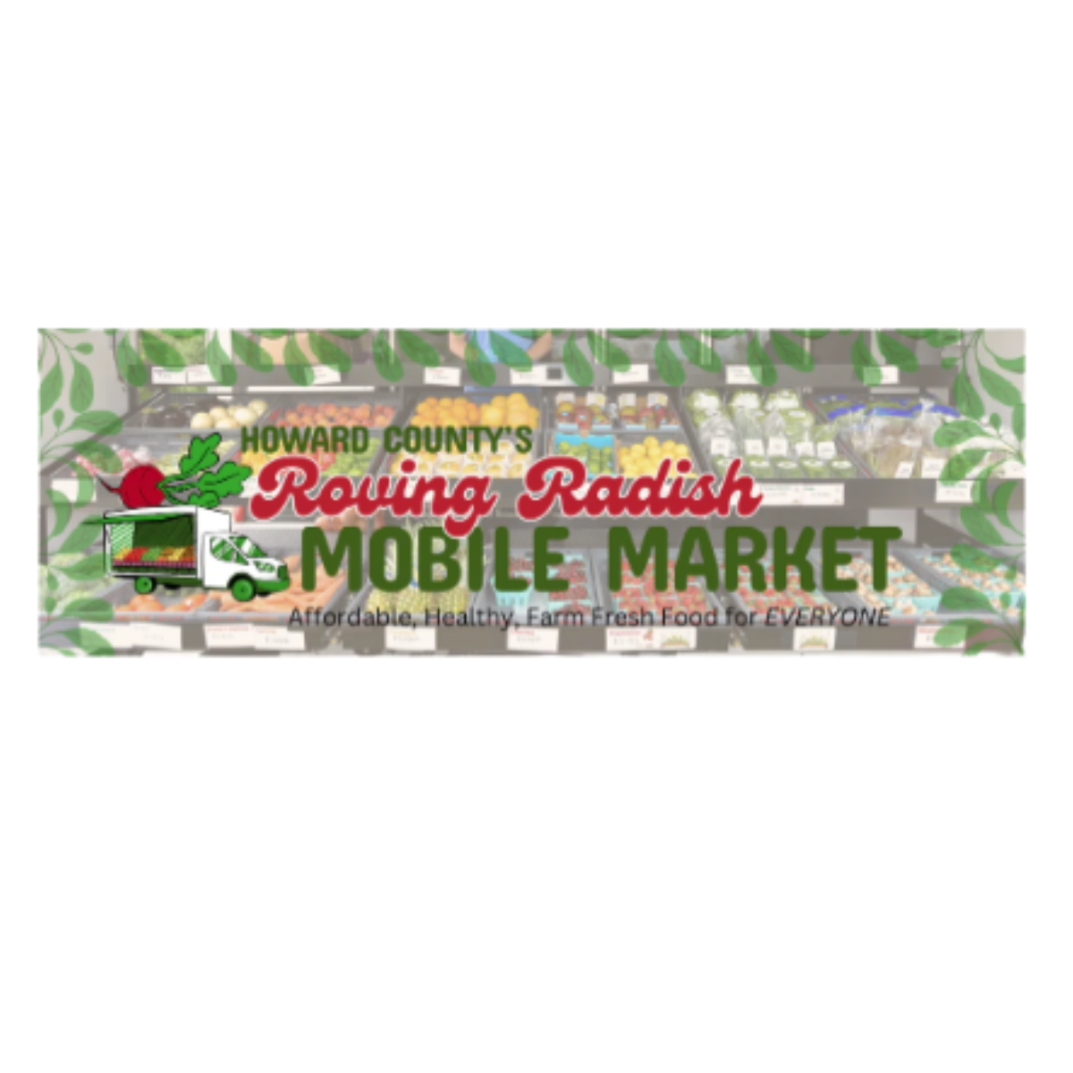Sign for Howard County's Roving Radish Mobile Market with images of vegetables and a delivery truck, promoting affordable, healthy, farm-fresh food for everyone.