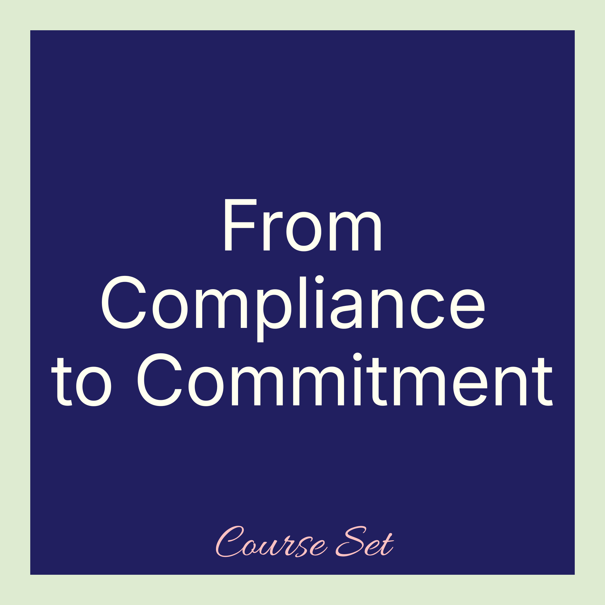 From Compliance to Commitment Course Set