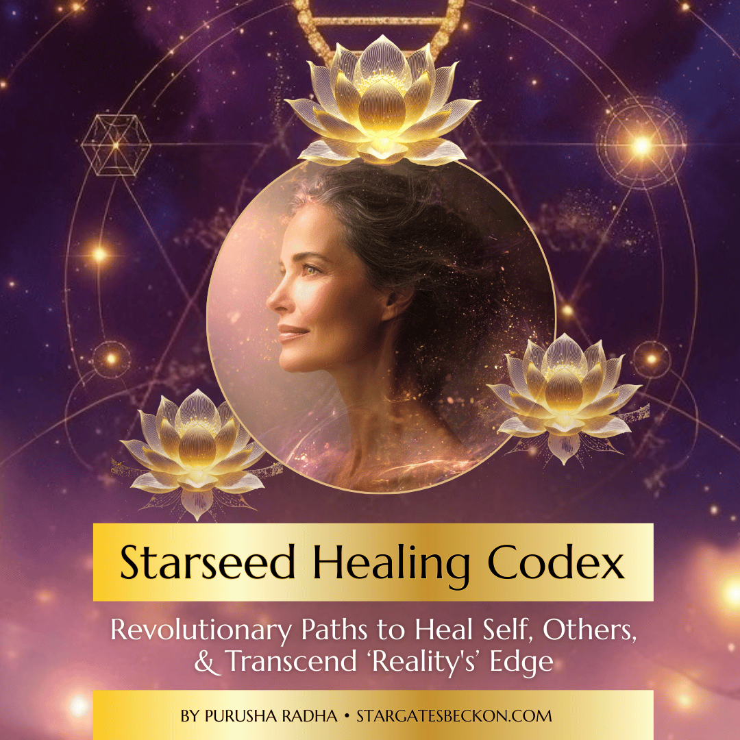 *Starseed Healing Codex: Revolutionary Paths to Heal Self, Others, & Transcend Reality's Edge