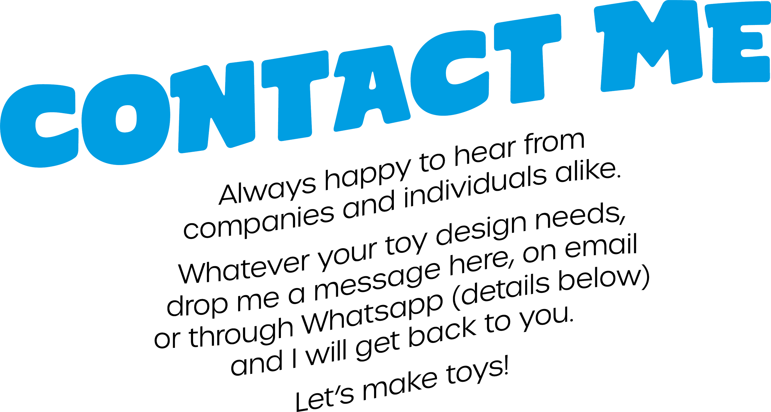A graphic with large, bold blue text saying 'CONTACT ME' and smaller black text below it inviting people to send a message via email or WhatsApp to discuss toy design needs.