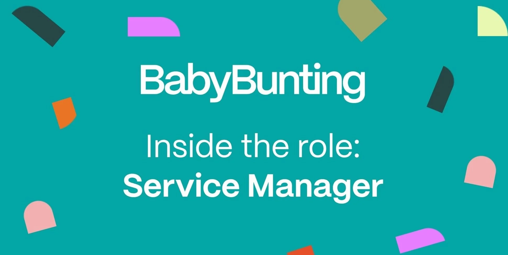 Graphic design of a teal background with colorful confetti shapes and white text that reads "BabyBunting Inside the role: Service Manager".