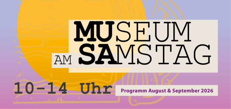 Museum am Samstag - August bis September