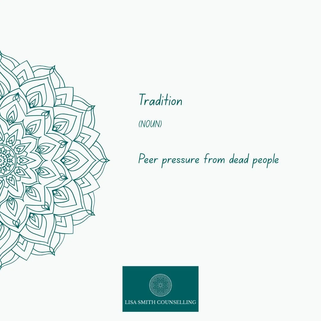 As we start to move into the festive period, &quot;traditions&quot; will become a &quot;guilt&quot; button.

Just because &quot;it's tradition&quot; doesn't mean we have to go along with something that can negatively impact us.

If you are considerin