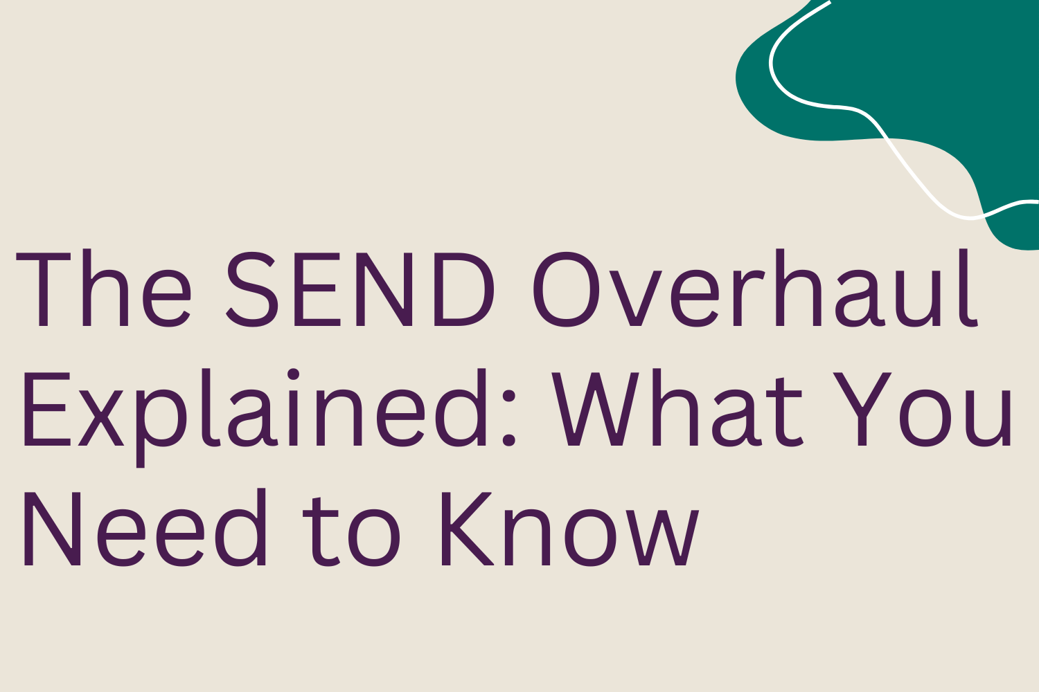 The SEND Overhaul Explained: What You Need to Know