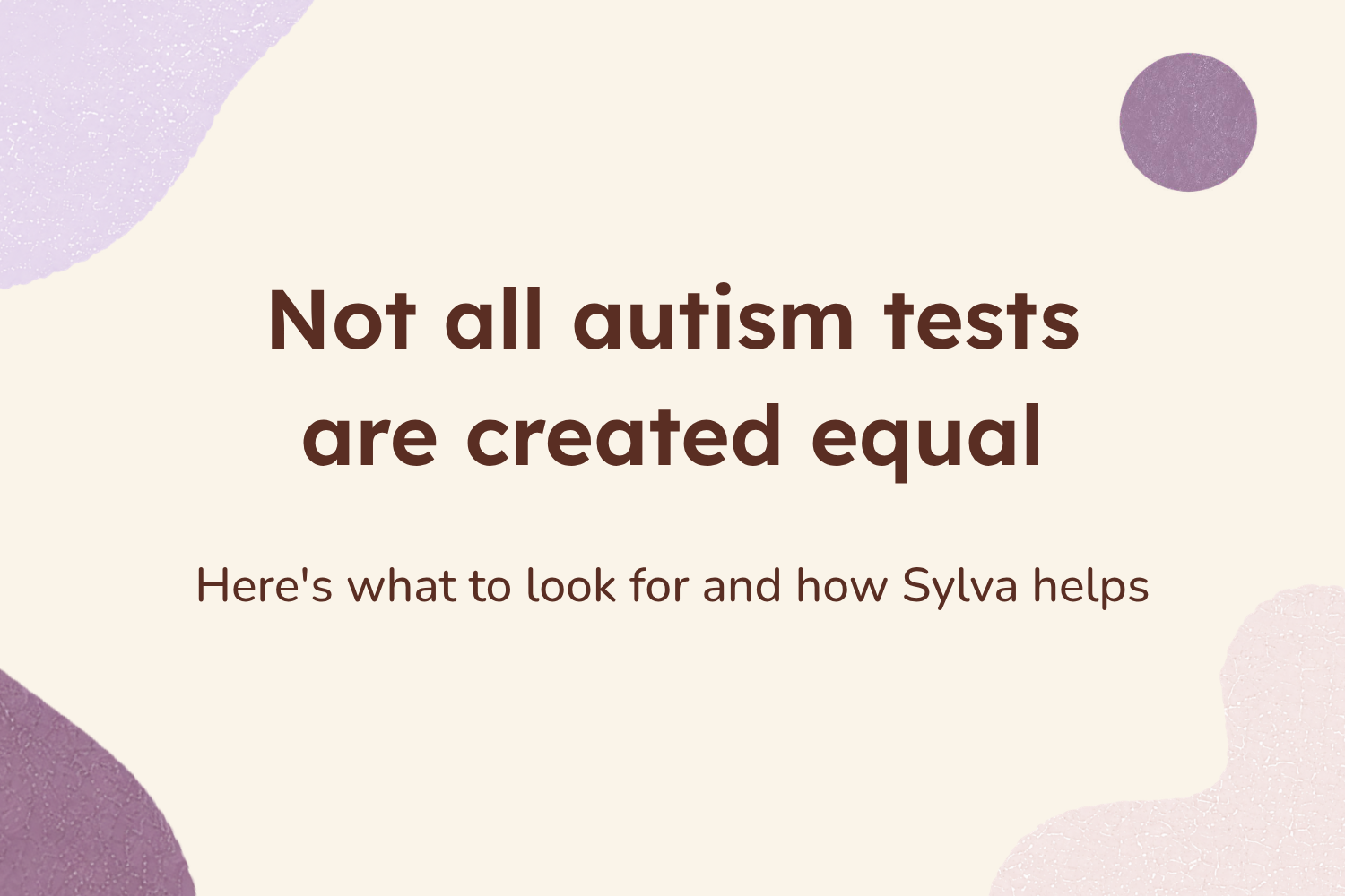 Not all autism tests are created equal: here's what to look for and how Sylva helps