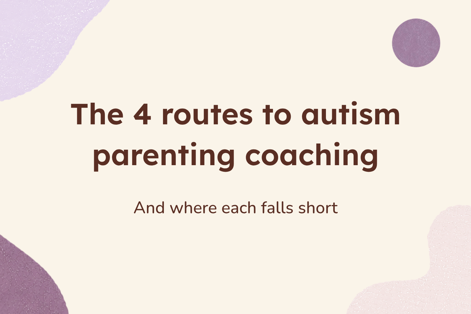 The 4 routes to autism parenting coaching (and where each falls short)