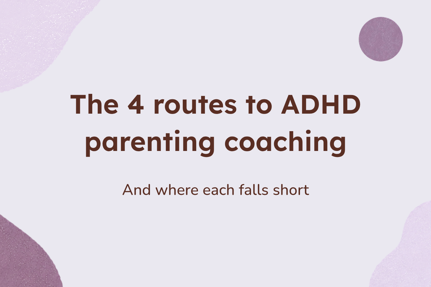 The 4 routes to ADHD parenting coaching (and where each falls short)