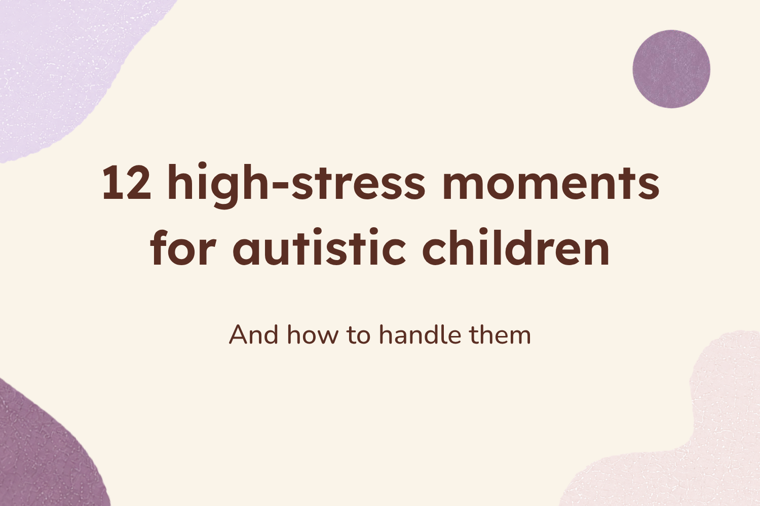 12 high-stress daily moments for autistic children (and how to handle them)