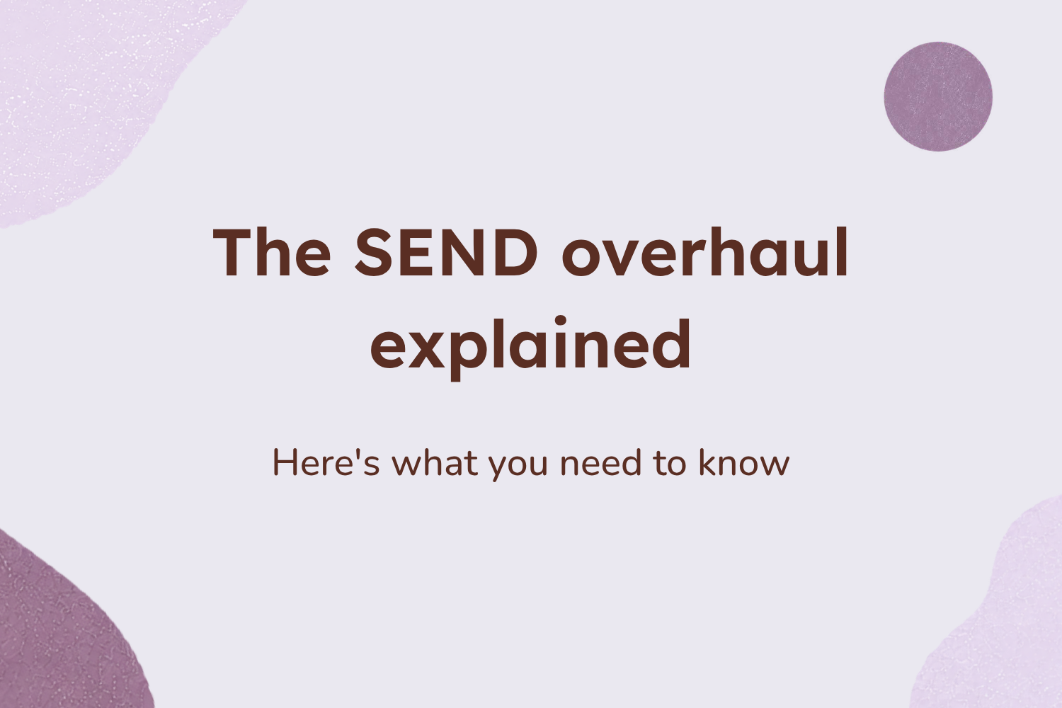 The SEND Overhaul Explained: What You Need to Know