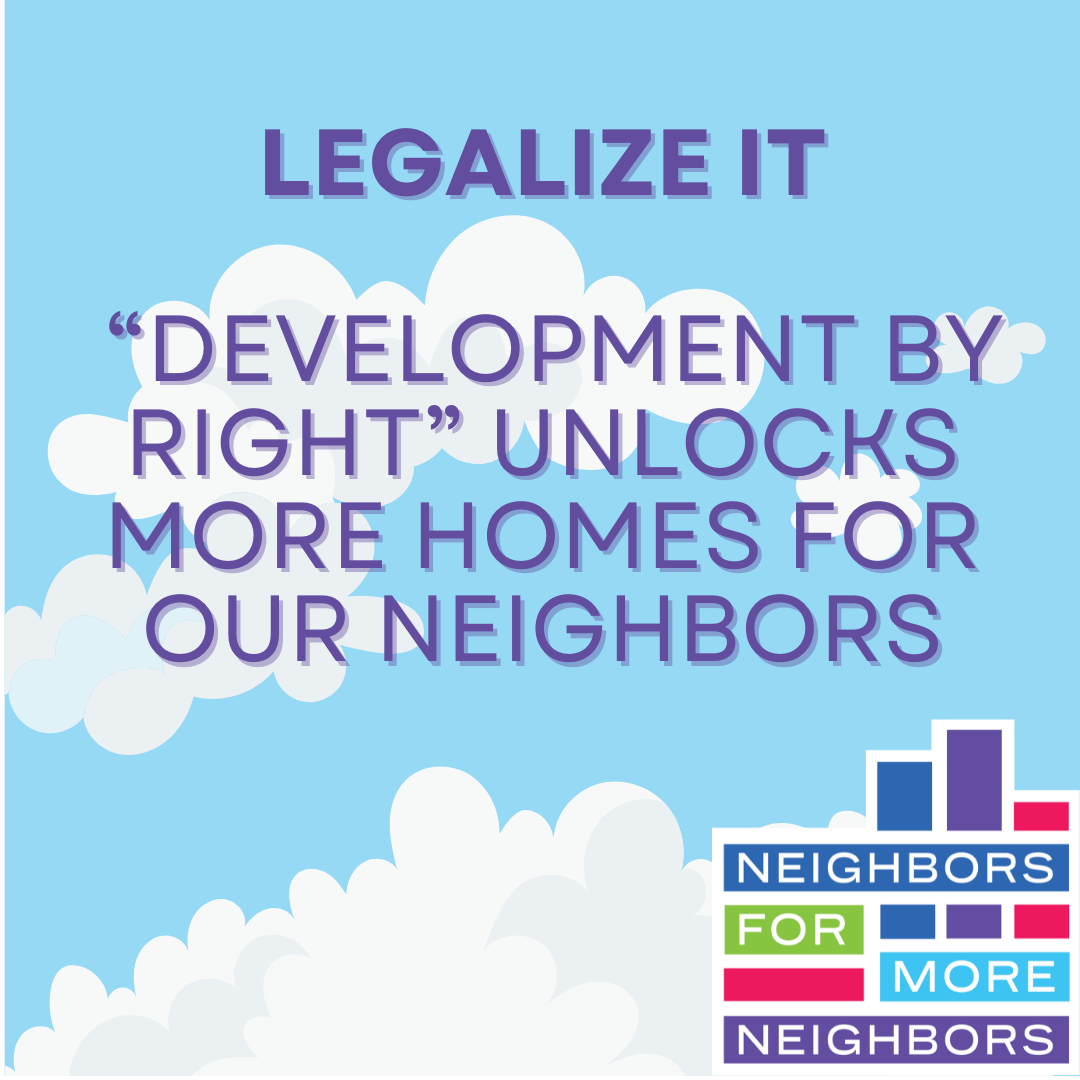 Legalize It - “Development by Right” Unlocks More Homes for Our Neighbors
