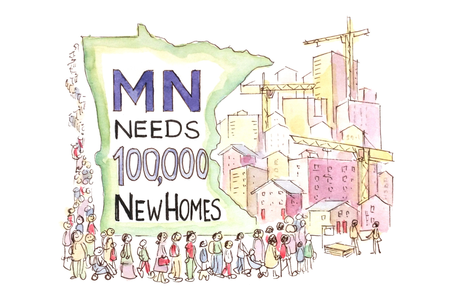 A watercolor illustration of Minnesota, homes, and construction equipment with a line of people. Within the border of Minnesota text states MN Needs 100,000 New Homes