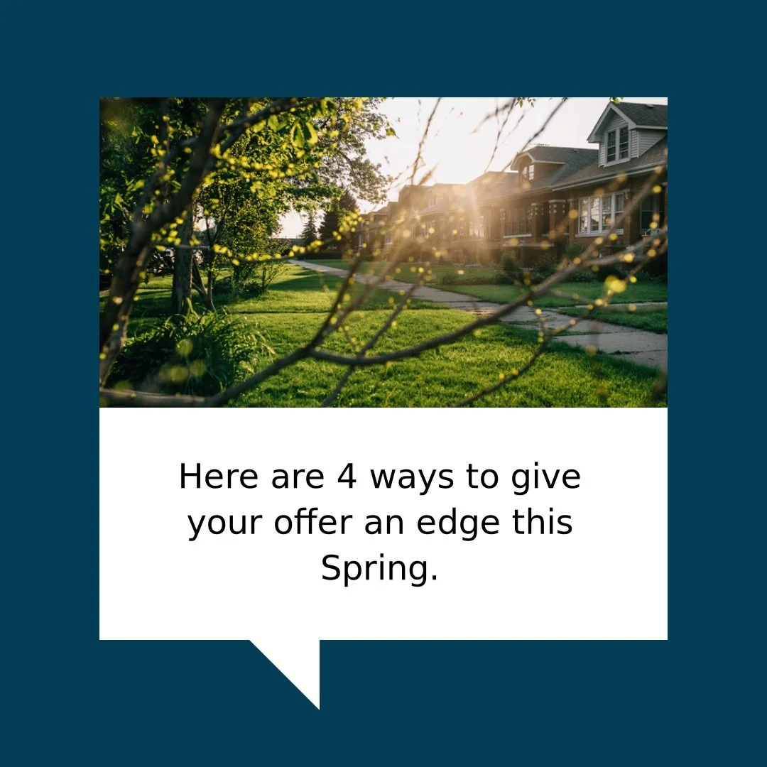 4 Ways To Give Your Offer an Edge This Spring

Today's market may be balancing out, but strong offers still matter &ndash; especially during the busy Spring season.

Curious how competitive things are (and what it&rsquo;ll take to win) in our market?