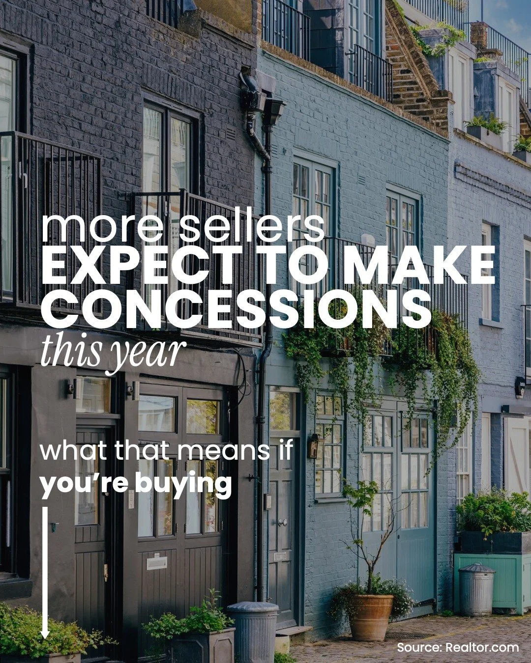 Nearly 40% of potential sellers say they're planning to offer concessions this year &ndash; up from 30% in 2025.

That increase means you could see more flexibility on things like sellers covering your closing costs, adjusting the price, or making re