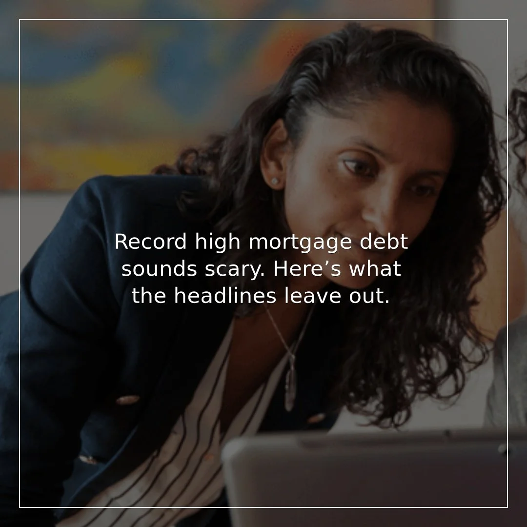 Record High Mortgage Debt Sounds Scary. Here&rsquo;s What the Headlines Leave Out.

Record mortgage debt makes for a scary headline. But context matters. 

Equity is near an all-time high, home values have surged, and the vast majority of homeowners 