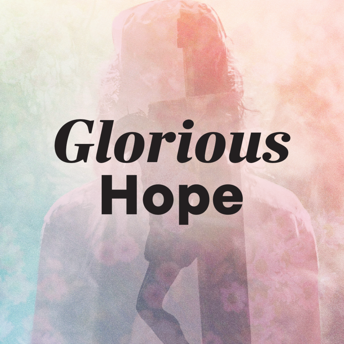 Glorious Hope: From Death to Life