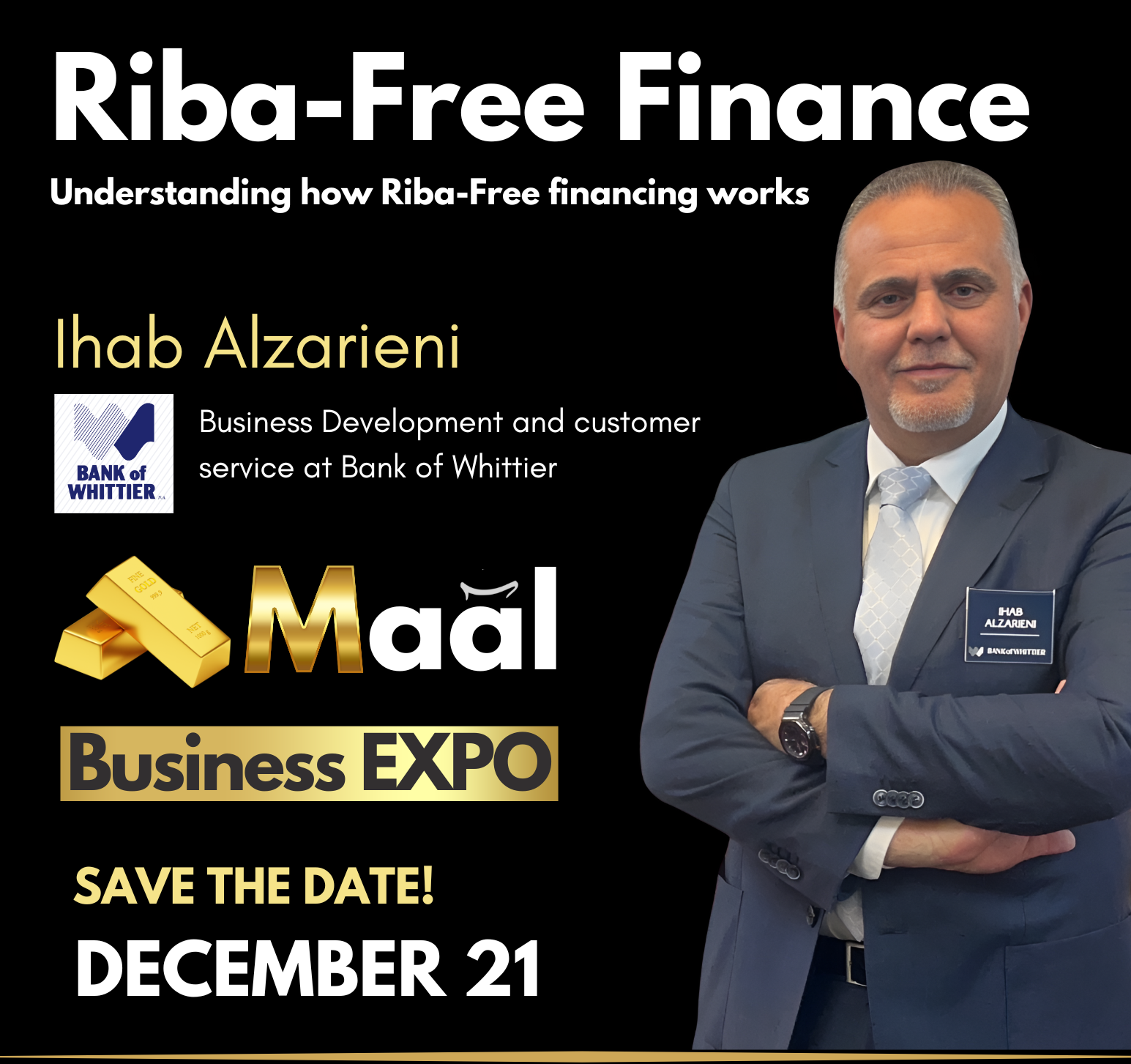 Poster promoting a business expo featuring Ihab Alzarei, a representative from Bank of Whittier, with a photo of Ihab Alzarei wearing a suit and crossing his arms, set against a black background with white and gold text announcing the event details and date of December 21.