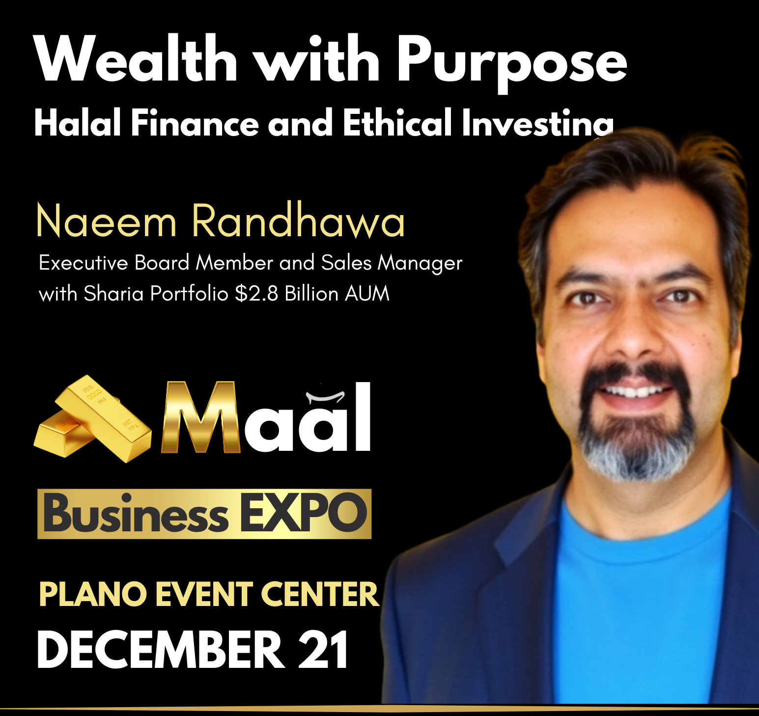 Event poster promoting a talk titled 'Wealth with Purpose: Halal Finance and Ethical Investing' by Naeem Randhawa, featuring his photo, at the Maal Business Expo at Plano Event Center on December 21.