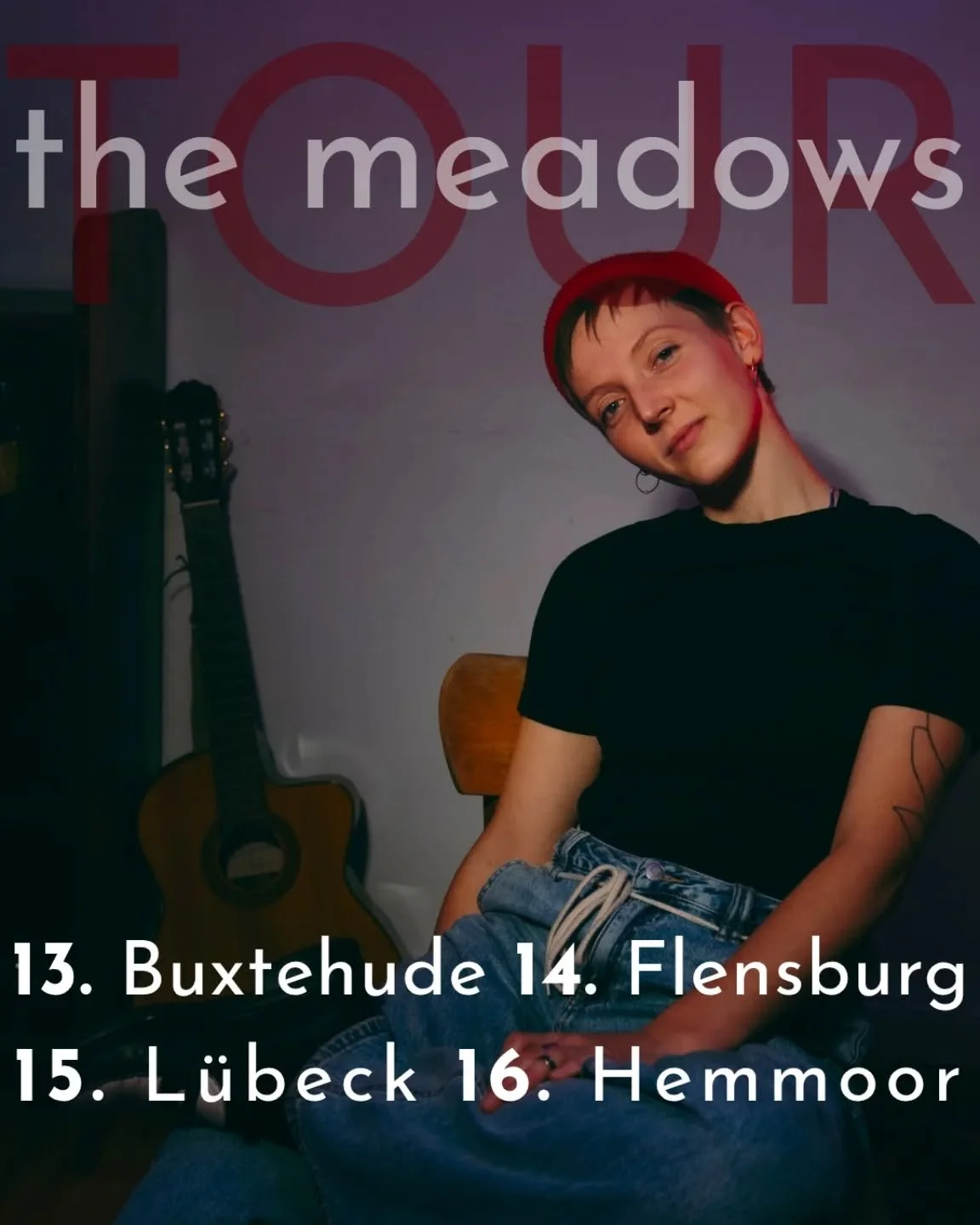 MAY 2026 - the meadows Tour - I'm hyped!

13. Buxtehude @therebelschoice 21:00
14. Flensburg @tableau_kulturcafe 20:30
15. L&uuml;beck @tonfink 20:00
16. Hemmoor @gueterschuppen_hemmoor 19:30

#tour #livemusik #artistlife #singersongwriter #norden

?