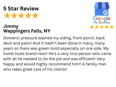 Customer Review 5 Stars - Wappingers Falls, NY pressure washing, deck and patio surface cleaning