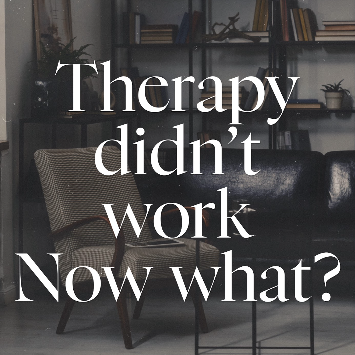 What if therapy hasn’t worked before? (why you haven’t failed)