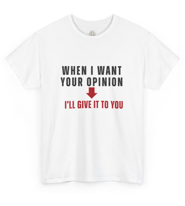 When I Want Your Opinion...Cotton S/S Tshirt in White