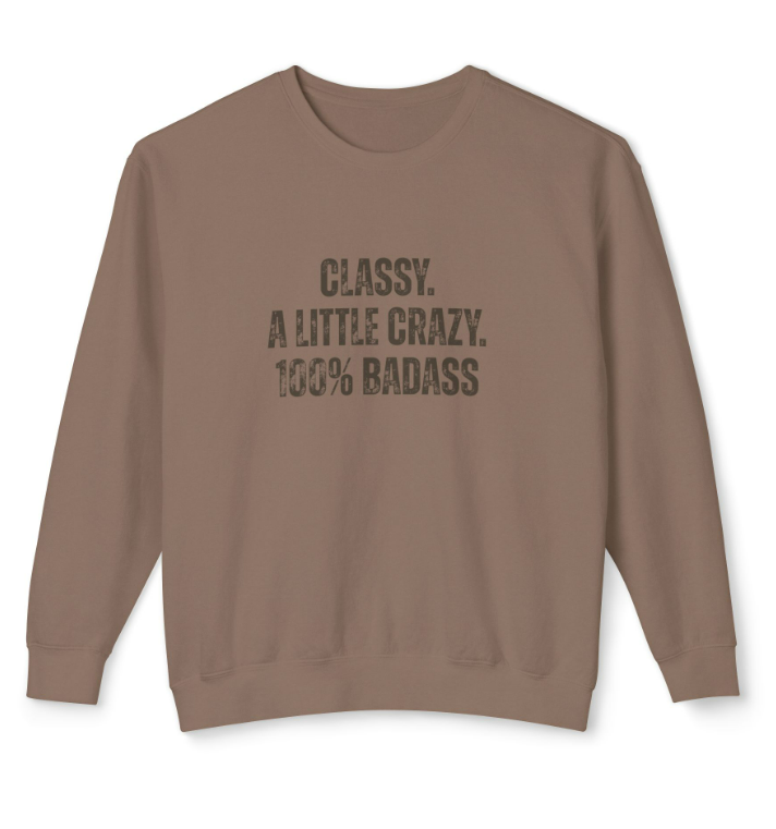 Classy, A Little Crazy 100% Badass Lightweight Crewneck Sweatshirt in Coffee