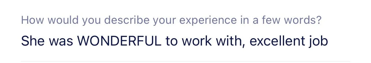 Text that reads, 'How would you describe your experience in a few words? She was WONDERFUL to work with, excellent job'.