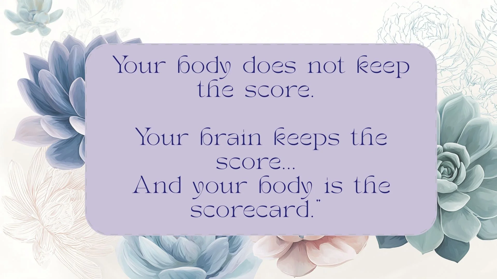 Wait, the body doesn’t keep the score?