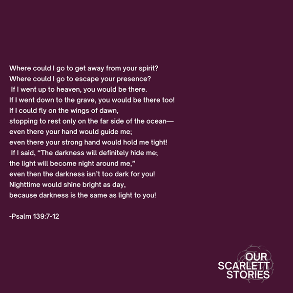A dark purple background with a poem from Psalm 139:7-12 in white text. The bottom right corner features the logo of 'Our Scarlett Stories' in white with a small cloud graphic.