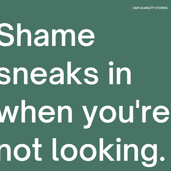 Green background with white text that says, "Shame sneaks in when you're not looking."