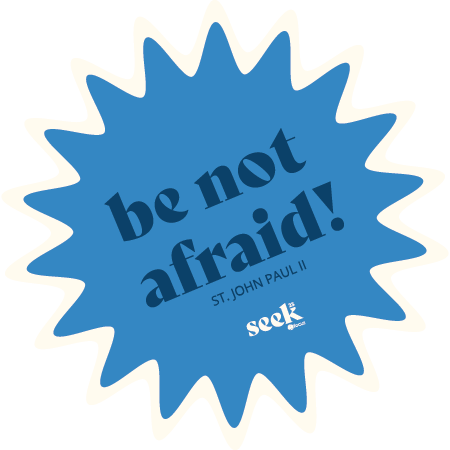 Blue starburst badge with the words 'be not afraid!' and 'ST. JOHN PAUL II' in smaller font, and the 'seek' logo at the bottom.