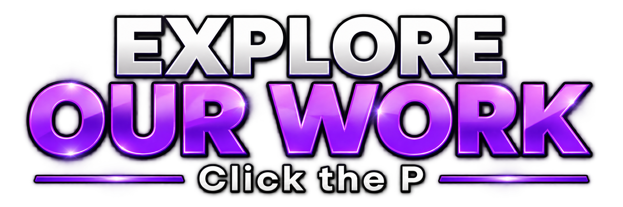 Text graphic that says 'Explore Our Work' in large white and purple neon letters, with a subtitle 'Click the P' in smaller white text.