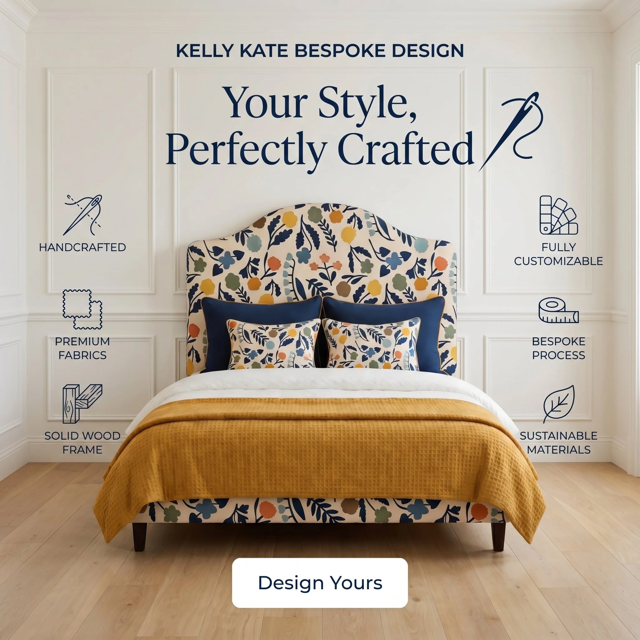 Interior bedroom scene with a bed covered in a mustard yellow bedspread, a floral patterned headboard and pillows, and a beige wood floor. There is a white paneled wall behind the bed with promotional text for Kelly Kate Bespoke Design, including phrases like "Your Style, Perfectly Crafted" and icons representing handcrafted, fully customizable, solid wood frame, sustainable materials, and bespoke process.