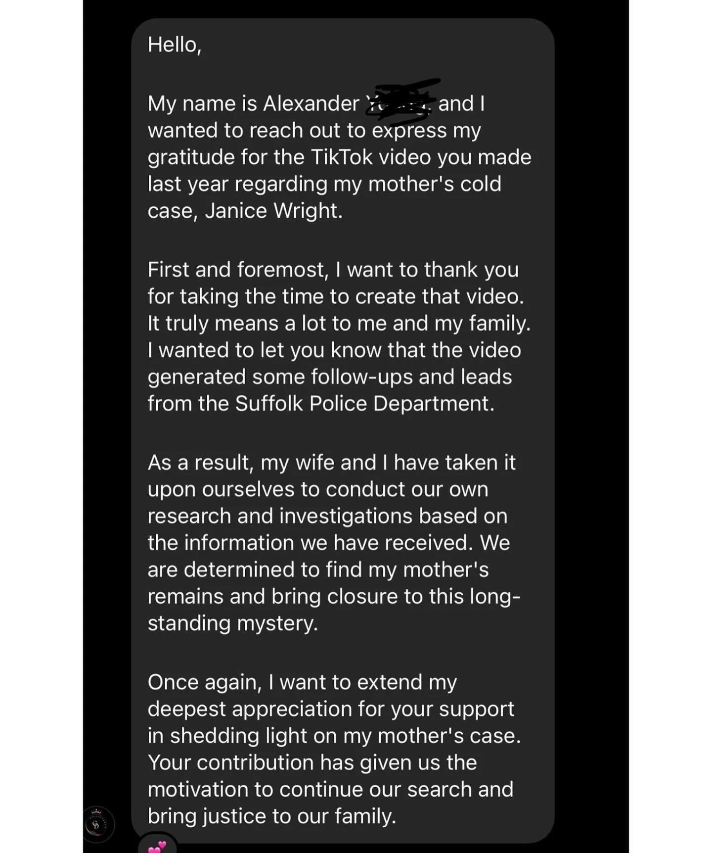 Last week I received this kind message from the son of a woman whose case I covered last year. Janice Wright, 34, vanished in Suffolk, VA on Nov 1, 1993. Stories like these fuel my motivation to use this platform for meaningful change. Alexander&rsqu