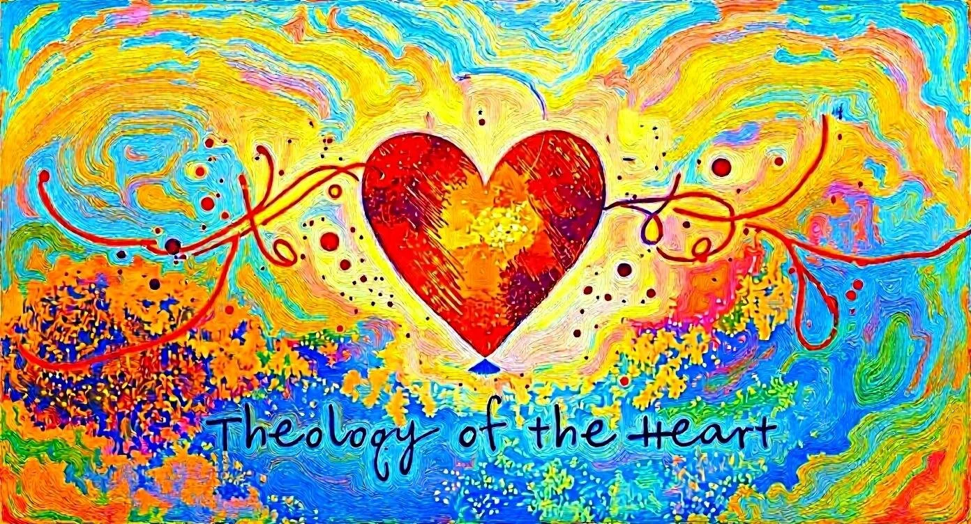 Theology of the Heart:  Our Lived Out Beliefs