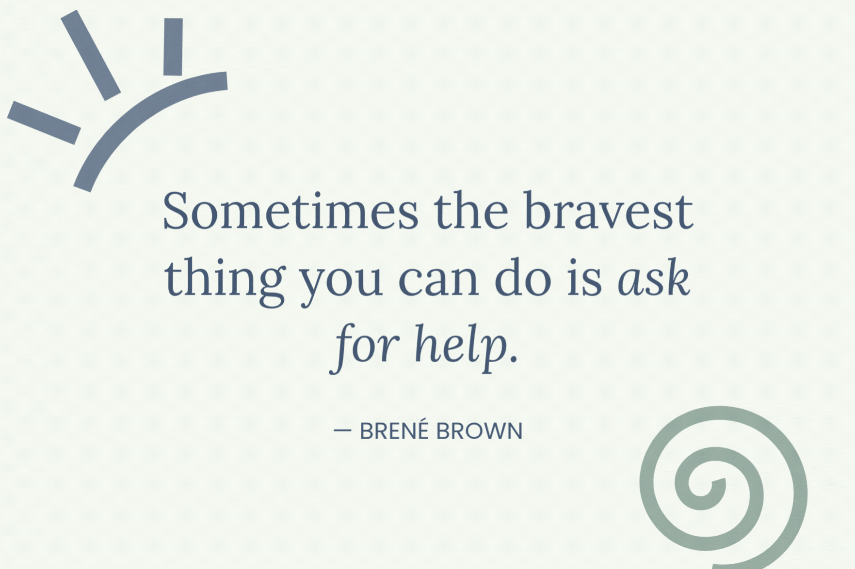 Inspirational quote by Brené Brown saying "Sometimes the bravest thing you can do is ask for help" with abstract decorative elements, including a partial clock and spiral design.