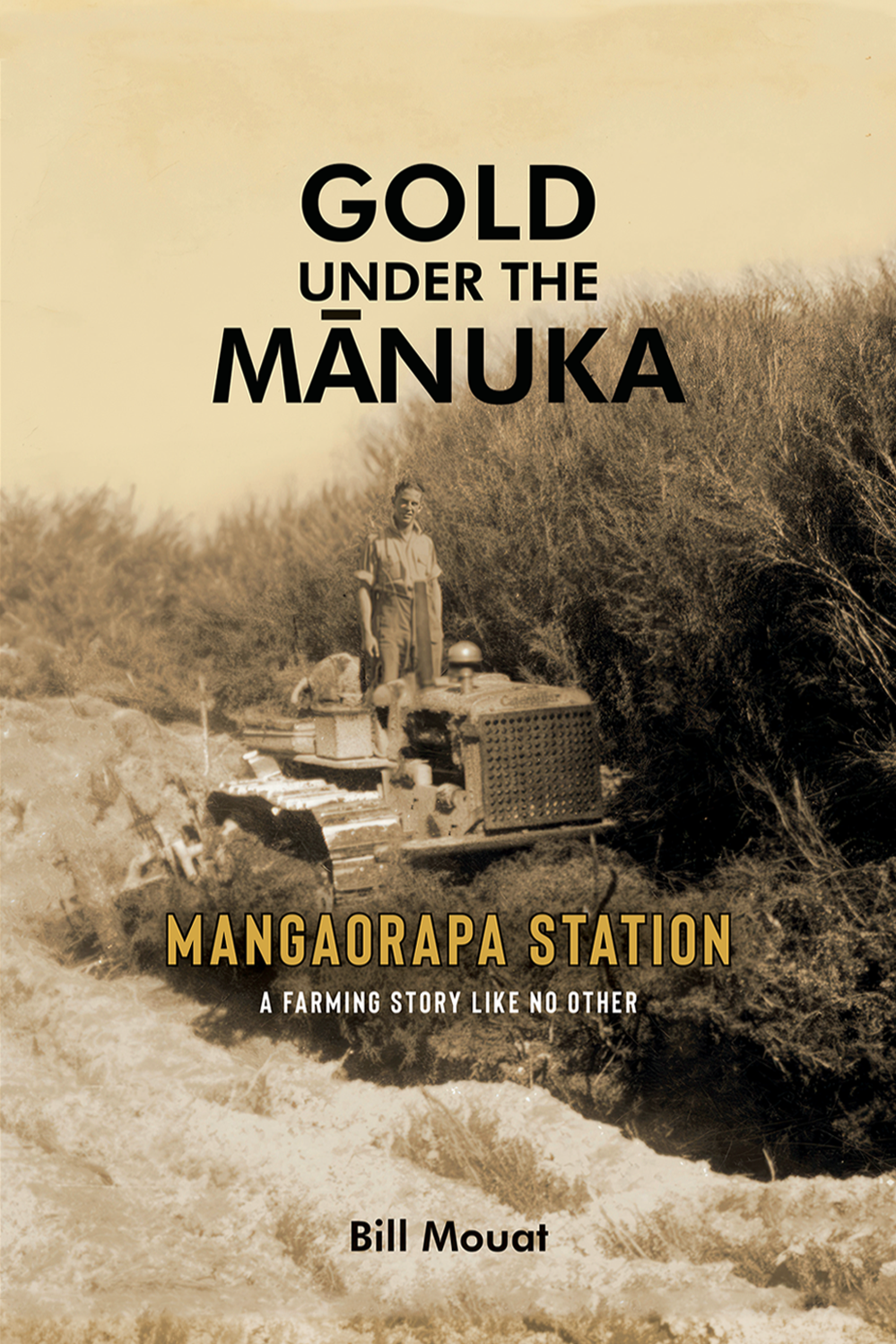 Book cover titled 'Gold Under the Mānuka' by Bill Mouat. Features an old sepia-toned photograph of a man standing on a tractor in a rural, bushy landscape. Subtitle reads 'Mangaorapa Station - A Farming Story Like No Other.'